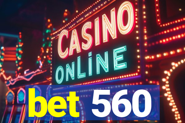 bet 560